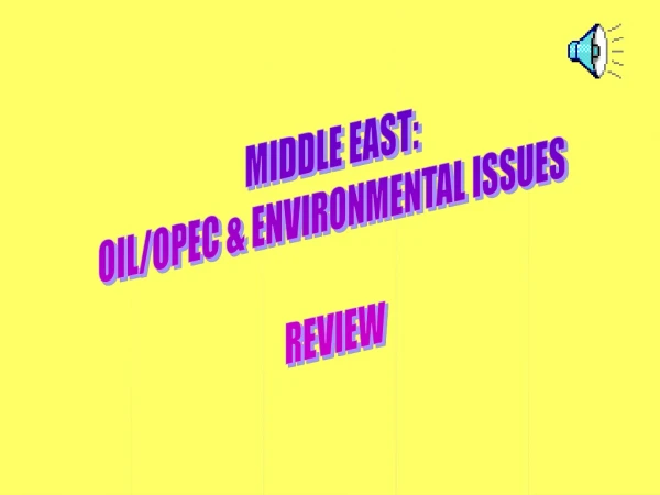 MIDDLE EAST: OIL/OPEC &amp; ENVIRONMENTAL ISSUES REVIEW