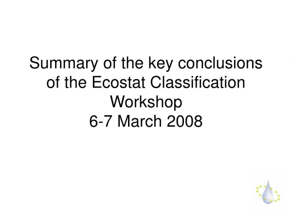Summary of the key conclusions of the Ecostat Classification Workshop 6-7 March 2008