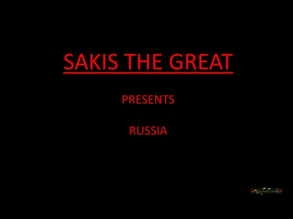 SAKIS THE GREAT PRESENTS RUSSIA