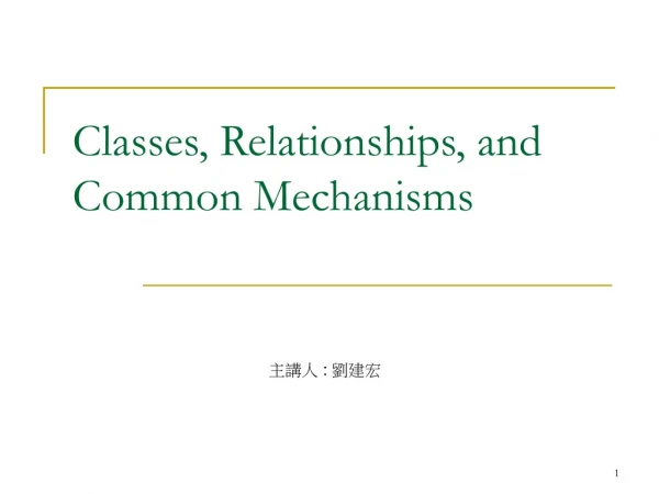Classes, Relationships, and Common Mechanisms