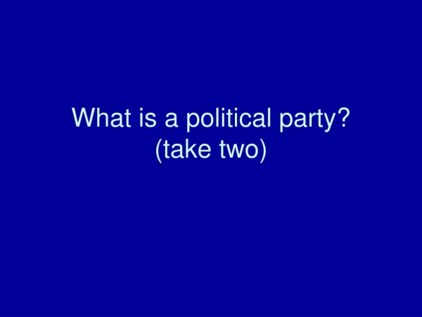 What is a political party? (take two)