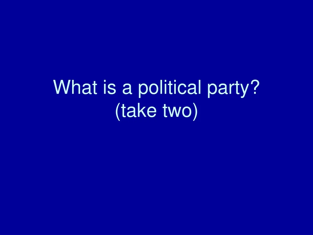 what is a political party take two
