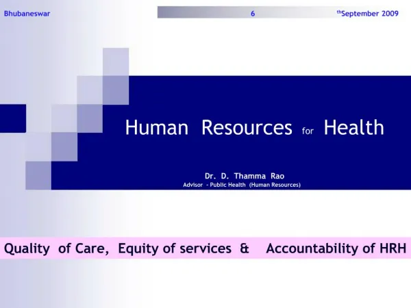 Human Resources for Health Dr. D. Thamma Rao Advisor - Public Health Human Resource