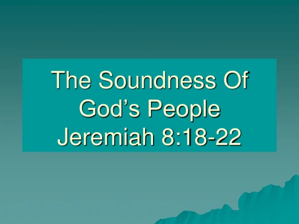 The Soundness Of God’s People Jeremiah 8:18-22