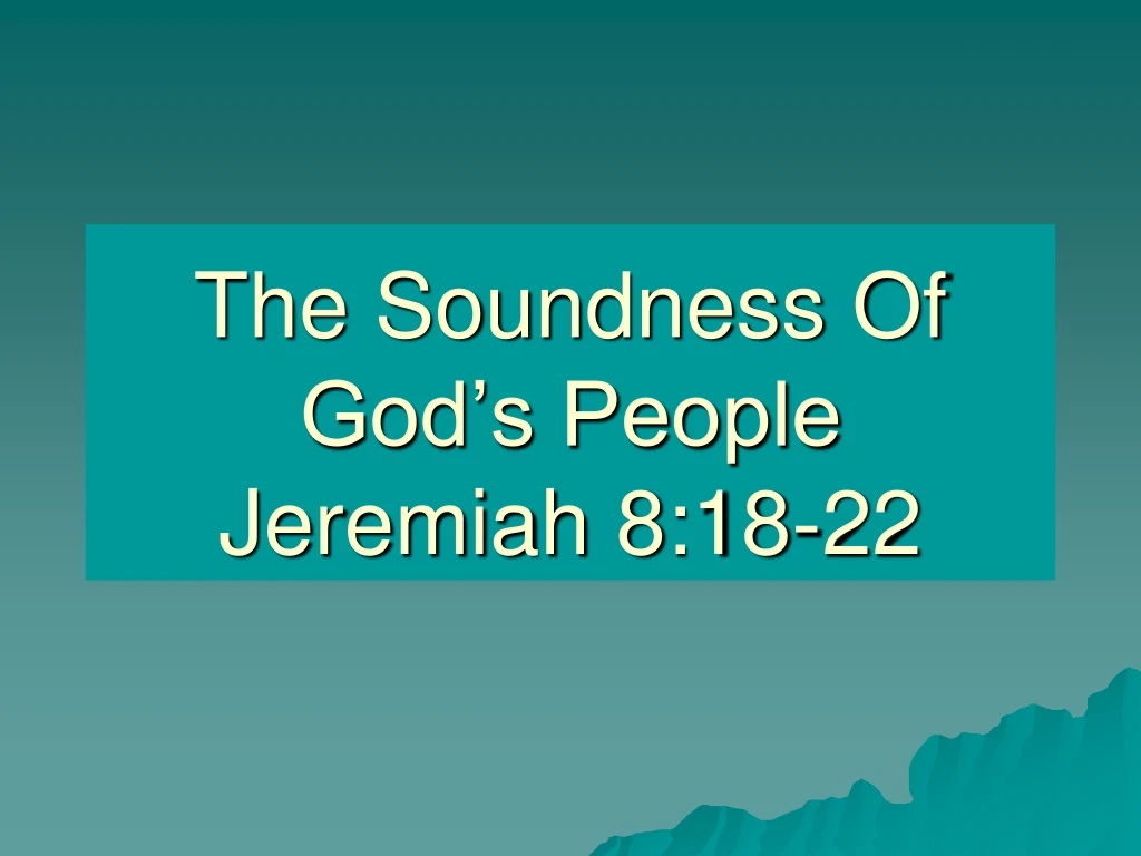 the soundness of god s people jeremiah 8 18 22