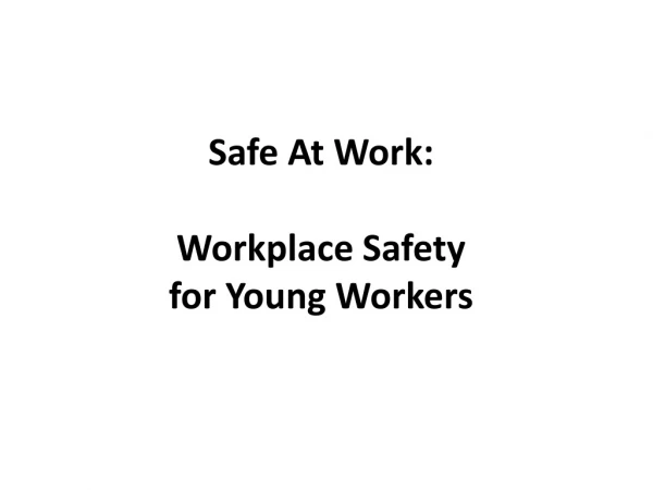 Safe At Work: Workplace Safety for Young Workers