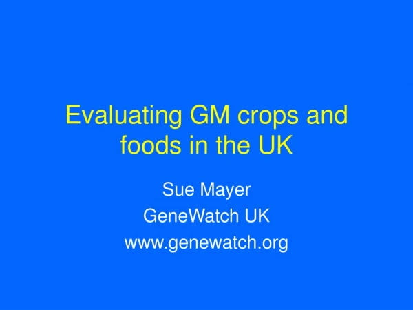 Evaluating GM crops and foods in the UK