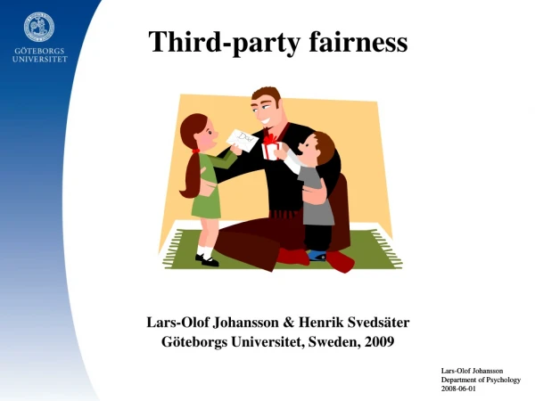 Third-party fairness Lars-Olof Johansson &amp; Henrik Svedsäter Göteborgs Universitet, Sweden, 2009