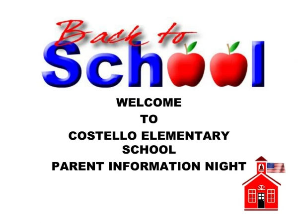 WELCOME TO COSTELLO ELEMENTARY SCHOOL PARENT INFORMATION NIGHT