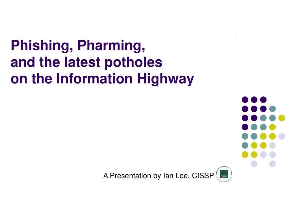 phishing pharming and the latest potholes on the information highway