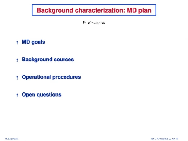 Background characterization: MD plan