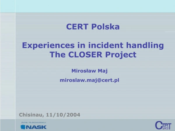 CERT Polska Experiences in incident handling The CLOSER Project