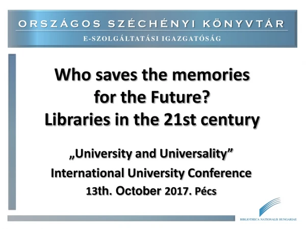Who saves the memories for the Future ? L ibraries in the 21st centur y