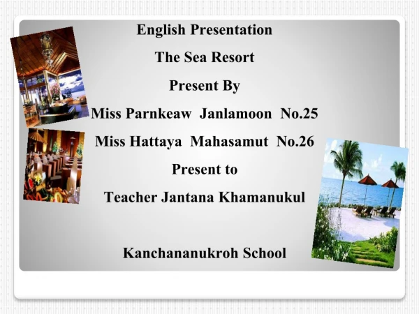 English Presentation The Sea Resort Present By Miss Parnkeaw Janlamoon No.25