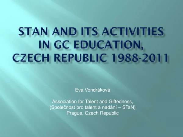 STaN and ITS ACTIVITIES in GC Education, Czech Republic 1988- 201 1