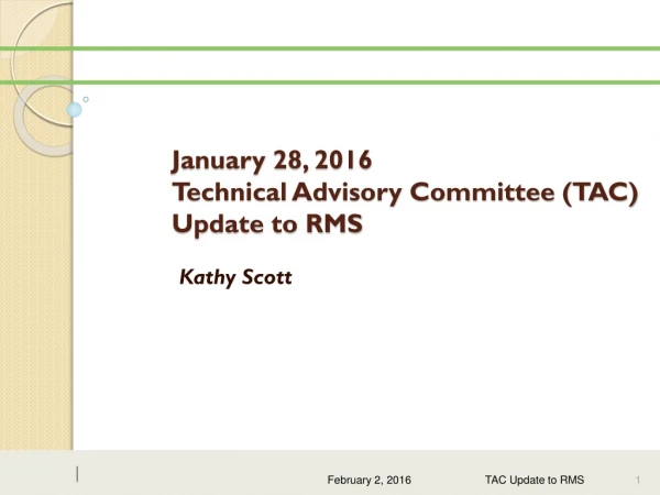 January 28, 2016 Technical Advisory Committee (TAC) Update to RMS