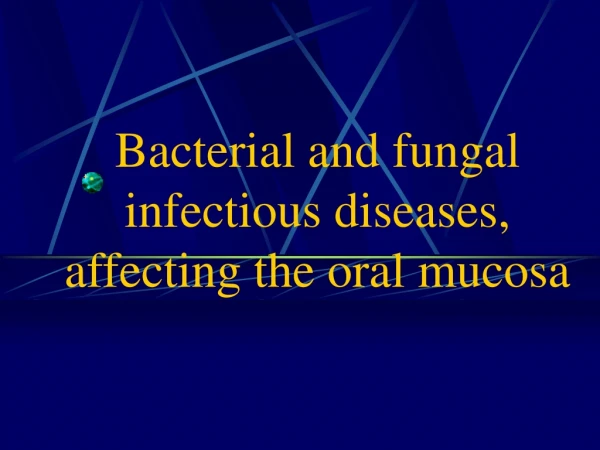 Bacterial and fungal infectious diseases, affecting the oral mucosa