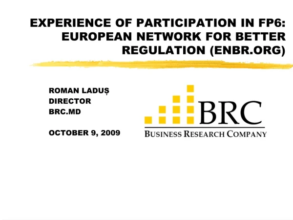 EXPERIENCE OF PARTICIPATION IN FP6: EUROPEAN NETWORK FOR BETTER REGULATION (ENBR.ORG)