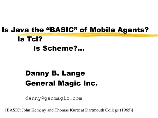 Is Java the “BASIC” of Mobile Agents? 	Is Tcl? 		Is Scheme?...