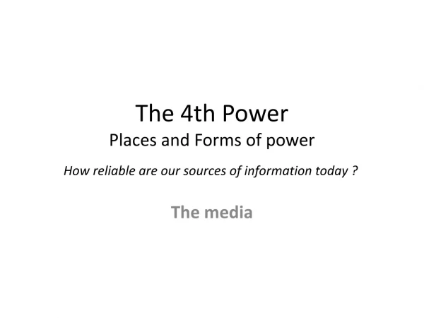 The 4th Power Places and Forms of power How reliable are our sources of information today ?