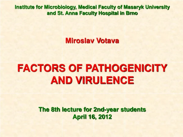 Miroslav Votava FACTORS OF PATHOGENICITY AND VIRULENCE The 8th l ecture for 2nd-year students