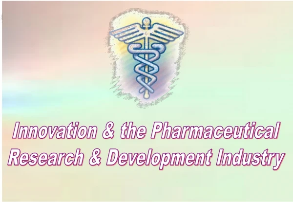 Innovation &amp; the Pharmaceutical Research &amp; Development Industry