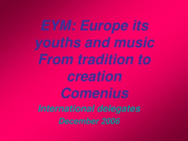 EYM: Europe its youths and music From tradition to creation Comenius