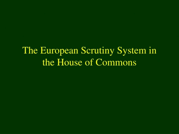 The European Scrutiny System in the House of Commons