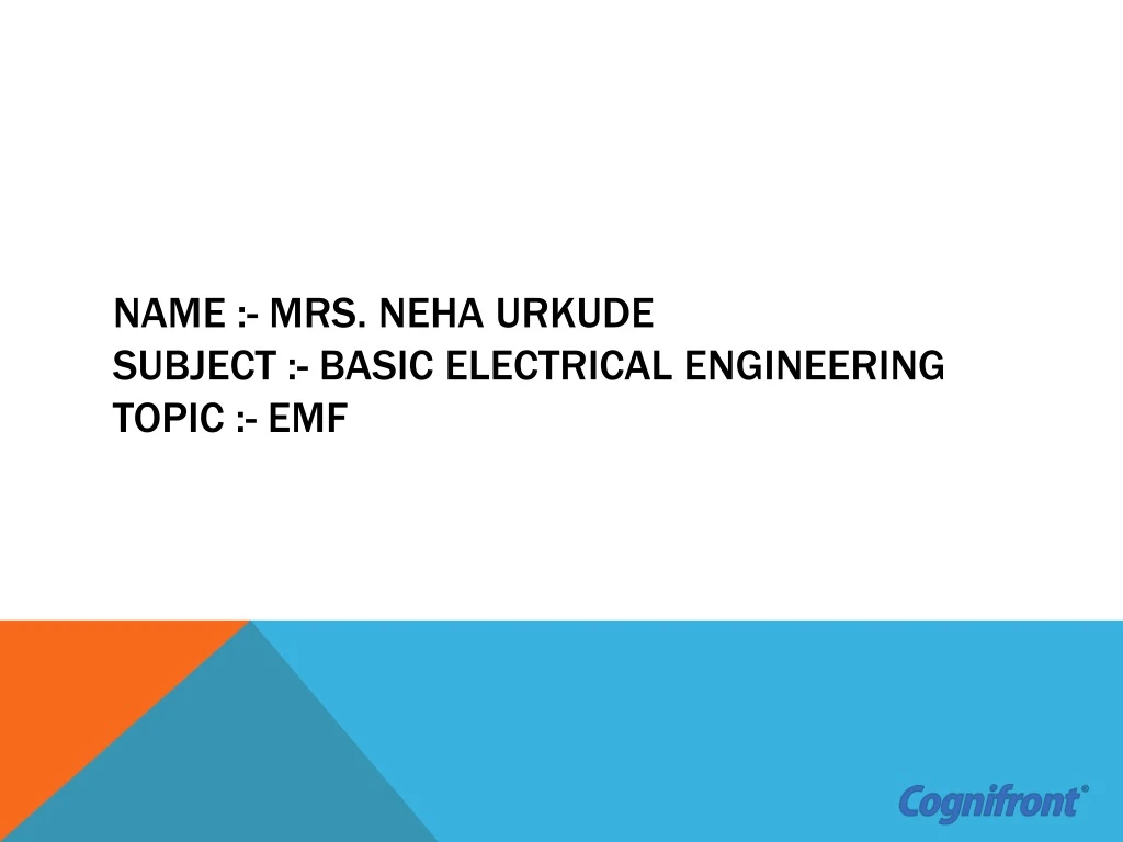 name mrs neha urkude subject basic electrical engineering topic emf