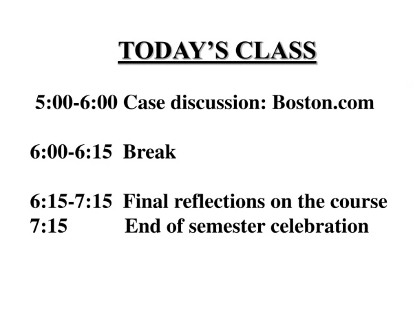 TODAY’S CLASS 5:00-6:00 Case discussion: Boston 6:00-6:15 Break