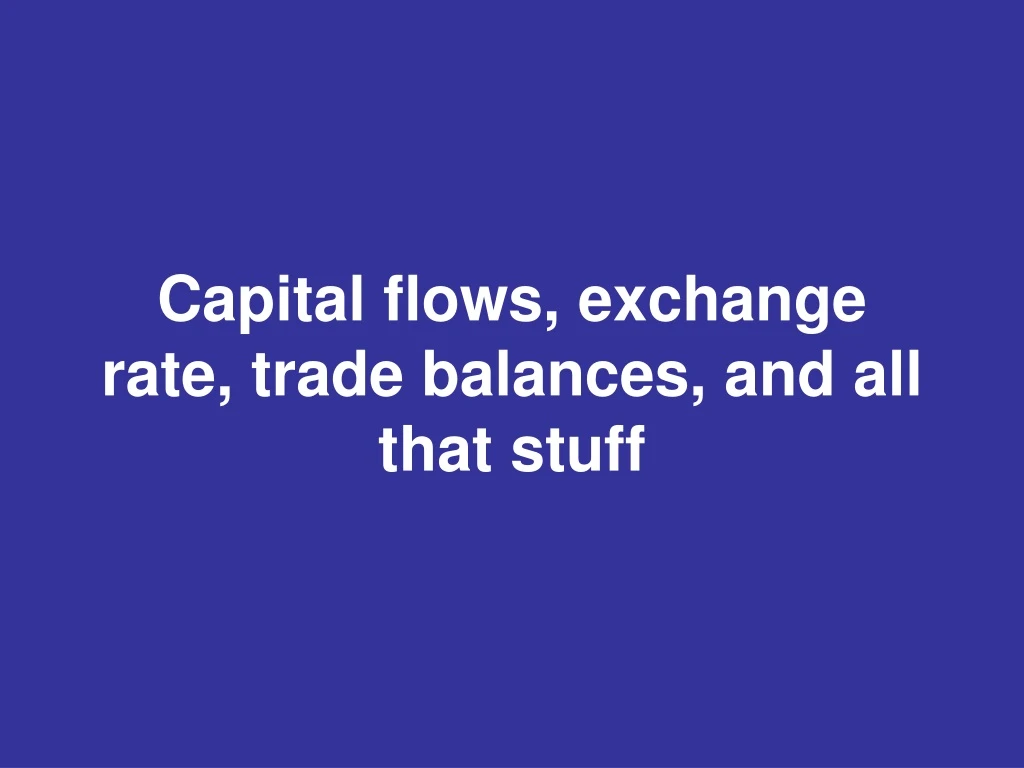 capital flows exchange rate trade balances and all that stuff