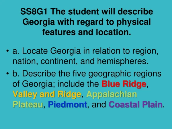SS8G1 The student will describe Georgia with regard to physical features and location.