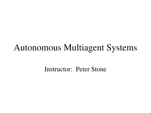 Autonomous Multiagent Systems