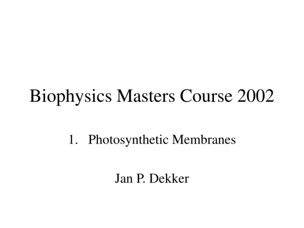 Biophysics Masters Course 2002