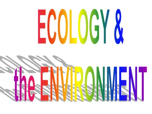 ECOLOGY &amp; the ENVIRONMENT