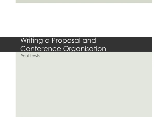 Writing a Proposal and Conference Organisation