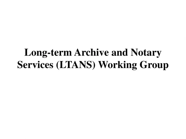 Long-term Archive and Notary Services (LTANS) Working Group