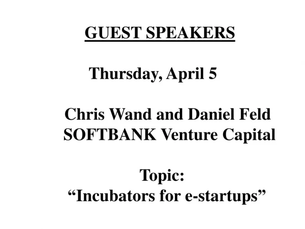 GUEST SPEAKERS Thursday, April 5 	 Chris Wand and Daniel Feld
