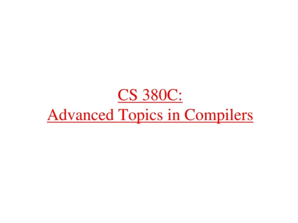 CS 380C: Advanced Topics in Compilers
