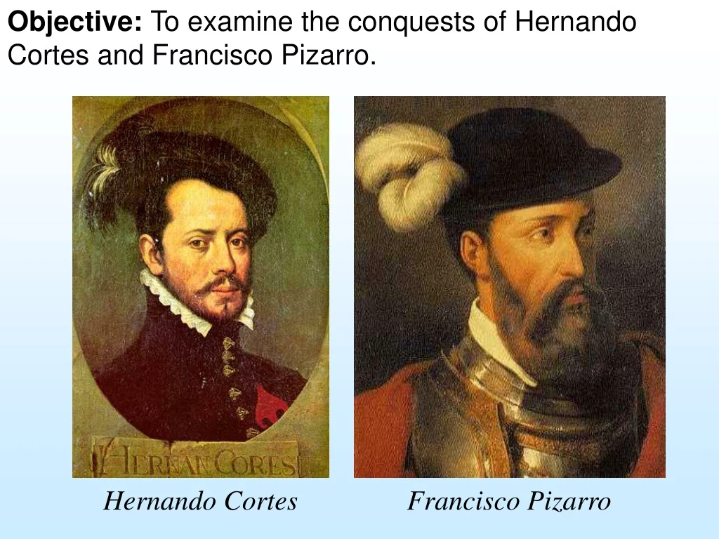 objective to examine the conquests of hernando