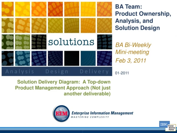 BA Team: Product Ownership, Analysis, and Solution Design BA Bi-Weekly Mini-meeting Feb 3, 2011