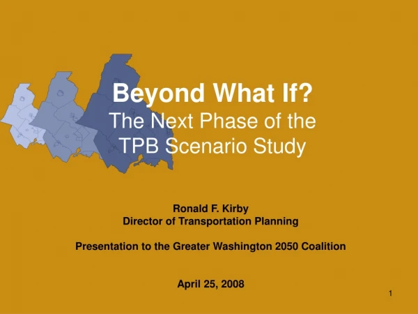 Beyond What If? The Next Phase of the TPB Scenario Study