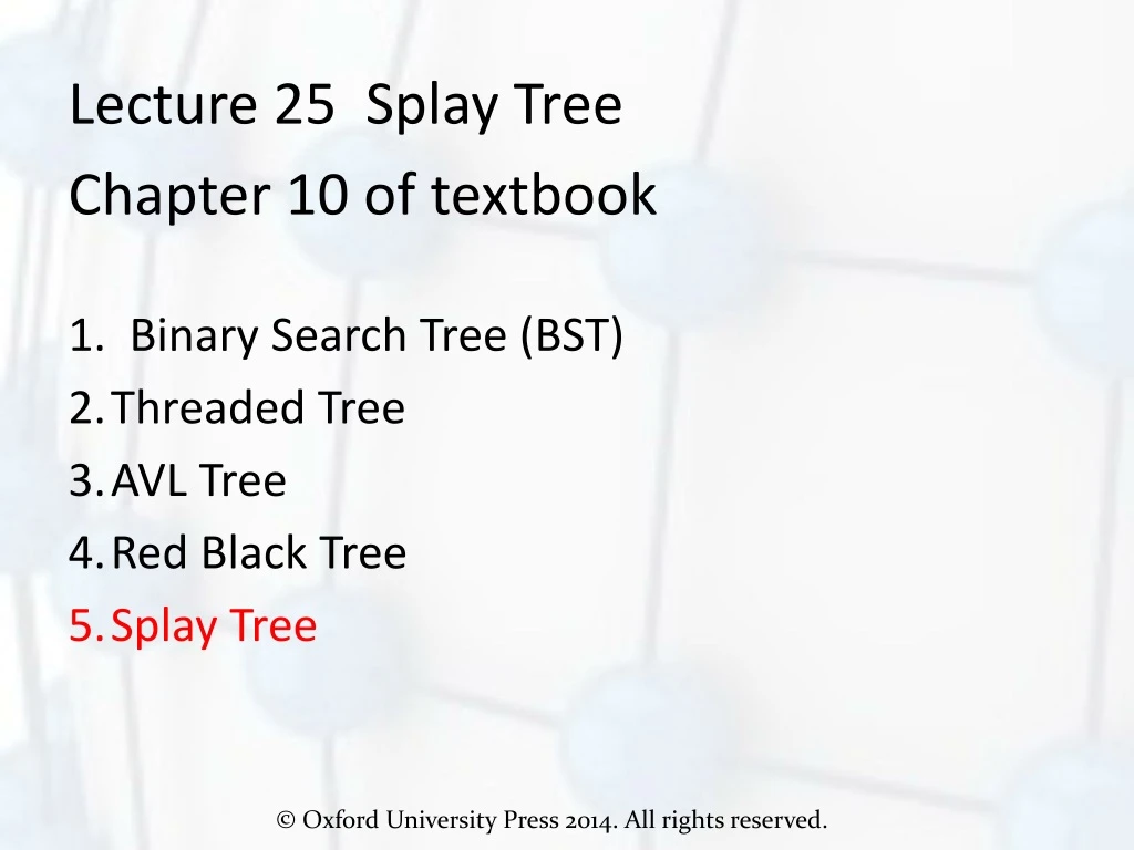 lecture 25 splay tree chapter 10 of textbook