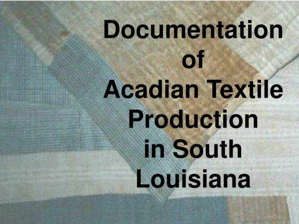 Documentation of Acadian Textile Production in South Louisiana