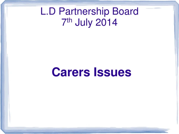 L.D Partnership Board 7 th July 2014