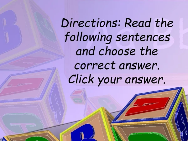Directions: Read the following sentences and choose the correct answer. Click your answer.