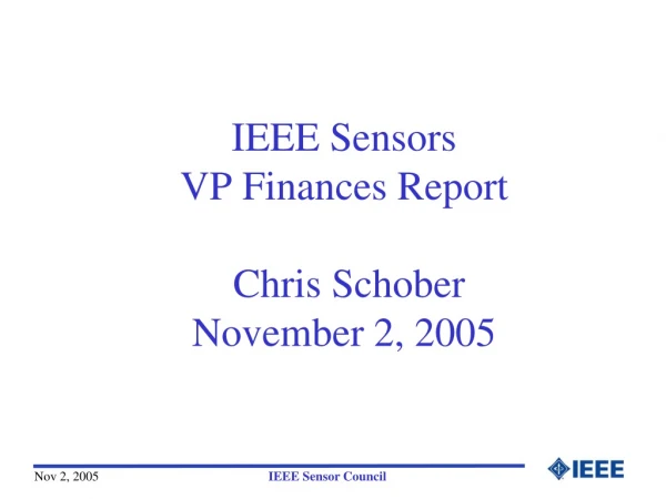 IEEE Sensors VP Finances Report Chris Schober November 2, 2005
