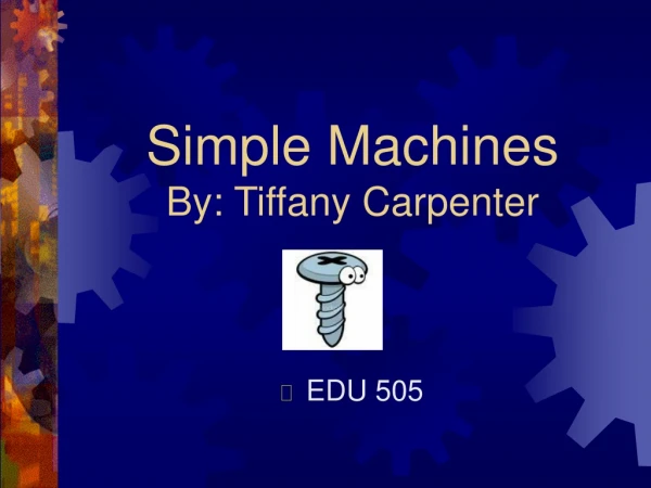 Simple Machines By: Tiffany Carpenter