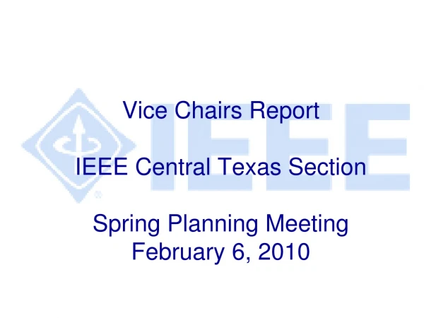 Vice Chairs Report IEEE Central Texas Section Spring Planning Meeting February 6, 2010