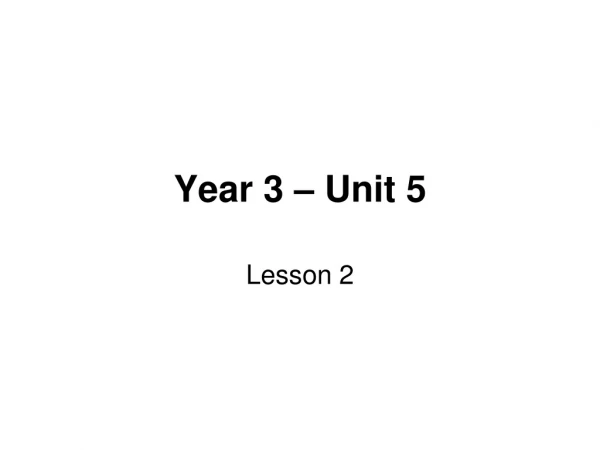 Year 3 – Unit 5